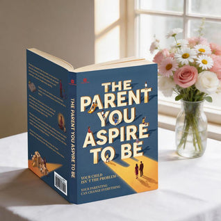 The Parent You Strive to Be — Build Calmer Reactions & Stronger Connection, One Parenting Moment at a Time